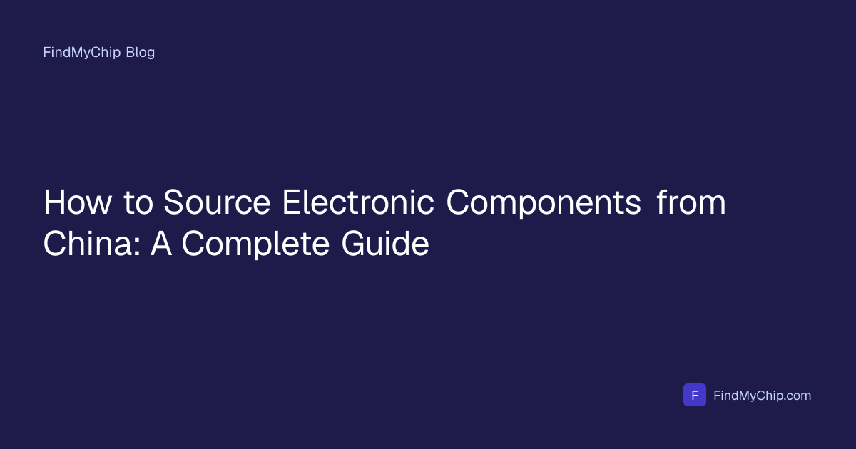 How to Source Electronic Components from China: A Complete Guide ...