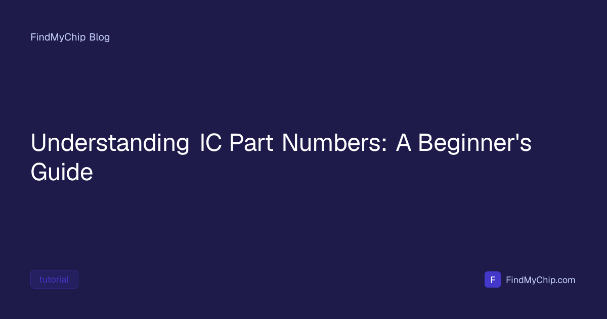 IC Part Numbers Explained: A Beginner's Guide | FindMyChip